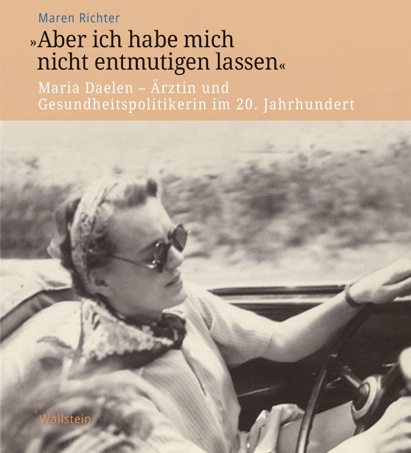 „Aber ich habe mich nicht entmutigen lassen“: Maria Daelen – Biografie einer außergewöhnlichen Ärztin